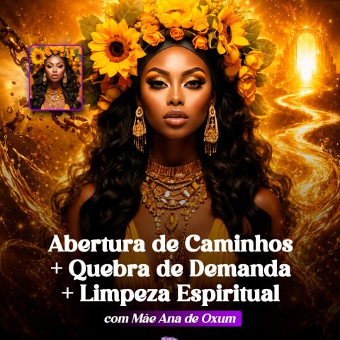 Abertura de Caminhos + Quebra de Demanda + Limpeza Espiritual com M�e Ana de Oxum